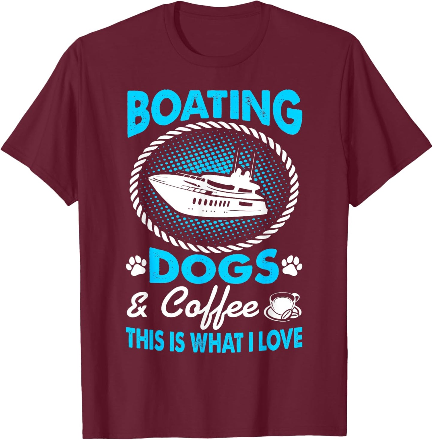 I Love Boating Dogs Coffee Pets Outdoors Gift T-Shirt - T-Shirt | Maroon