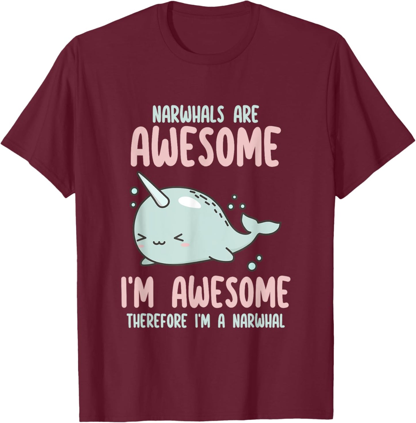 Sea Animal Fishing Graphic & Gift Ideas Narwhals Are Awesome I'm Awesome Therefore I'm Narwhal Lover , Small T-Shirt - T-Shirt | Maroon
