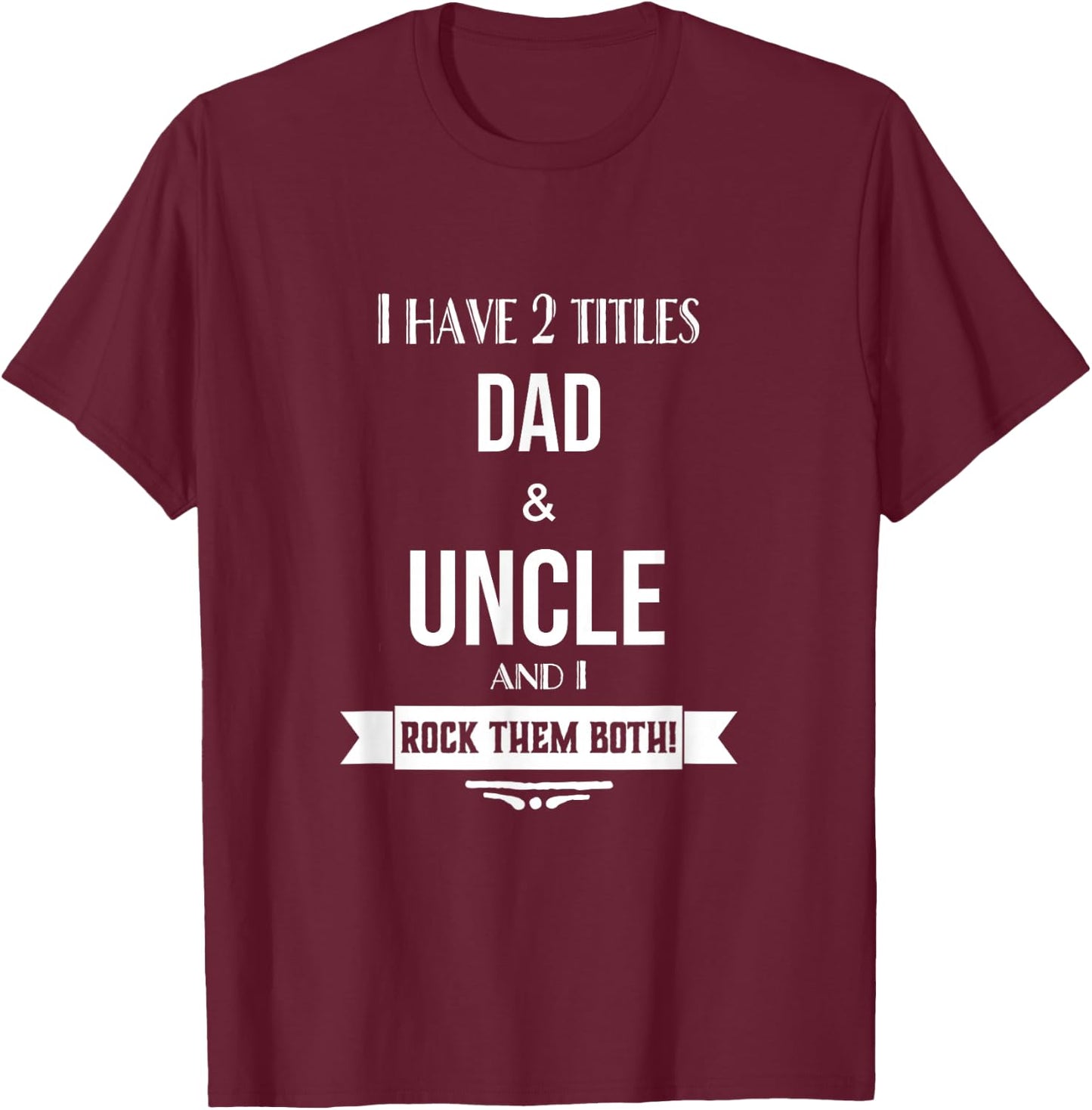 I Have 2 Titles Dad and Uncle Special Uncle T-Shirt - T-Shirt | Maroon