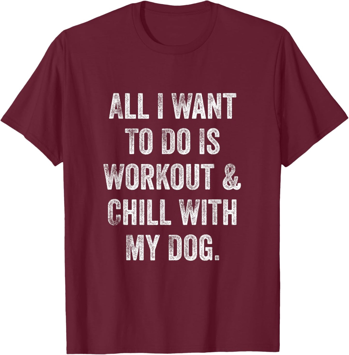 All I Want To Do Is Workout And Chill With My Dog Funny Gym Women T-Shirt - T-Shirt | Maroon