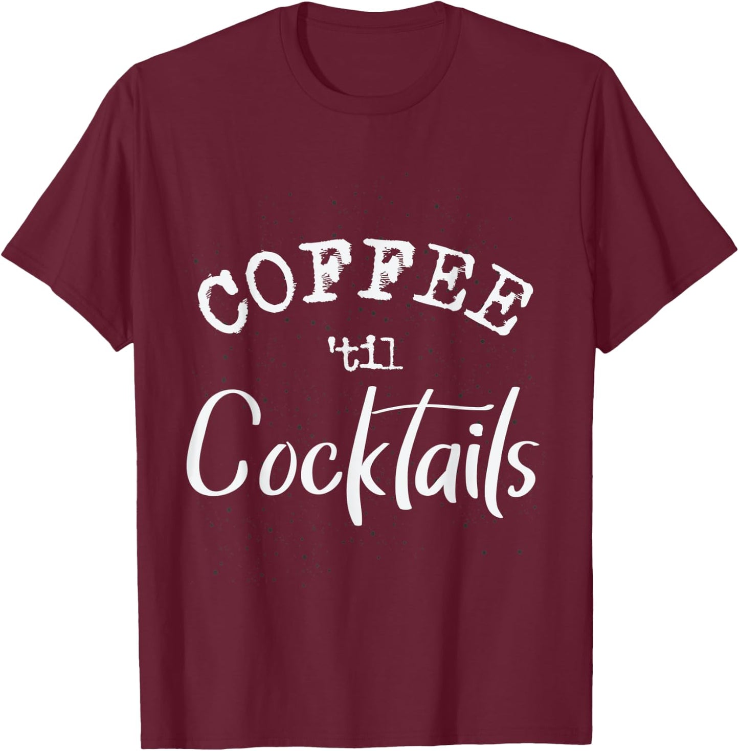 Coffee Til Cocktails Barista T-Shirt - T-Shirt | Maroon