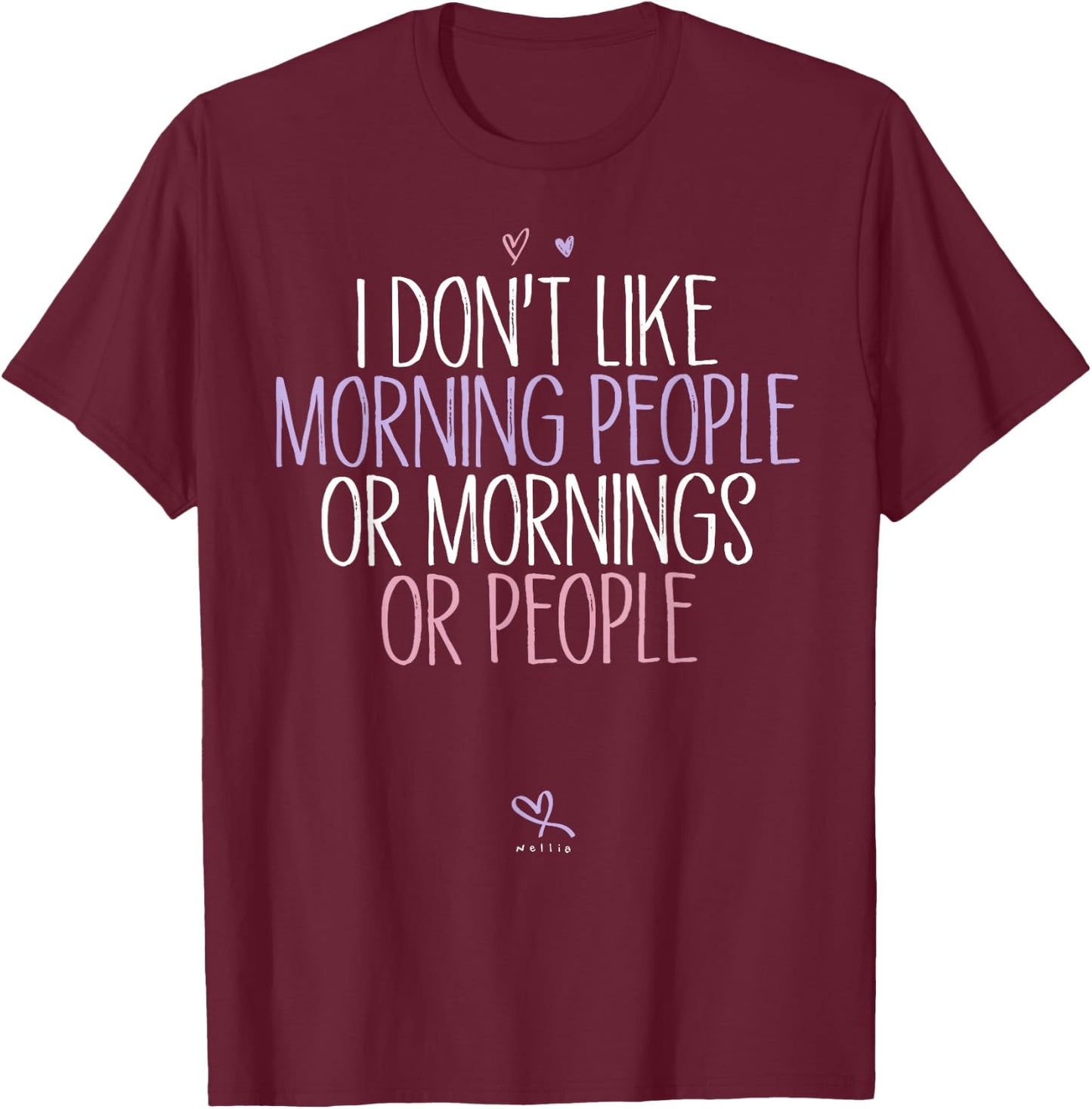 Funny I Don't Like Morning People Or Mornings Or People T-Shirt - T-Shirt | Maroon