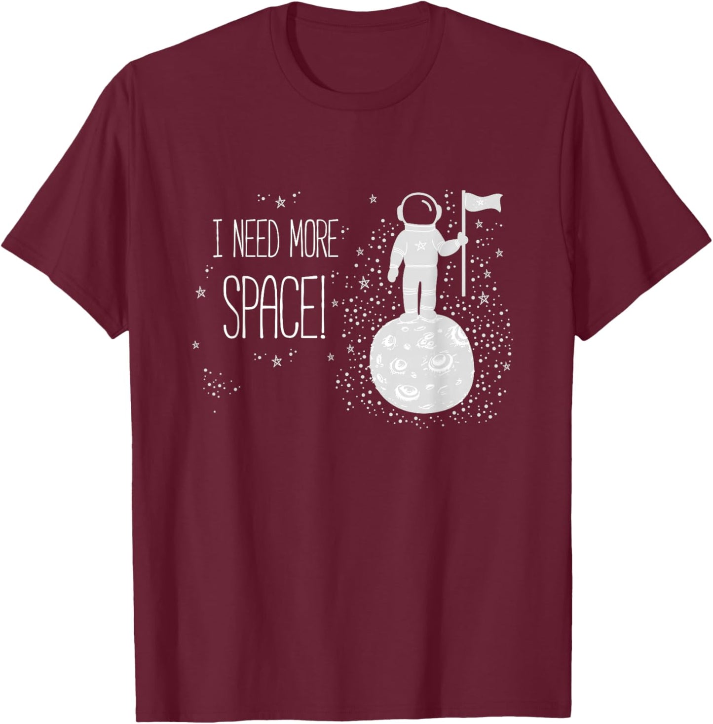 I Need More Space, Outer Space Themed Science Gift T-Shirt - T-Shirt | Maroon