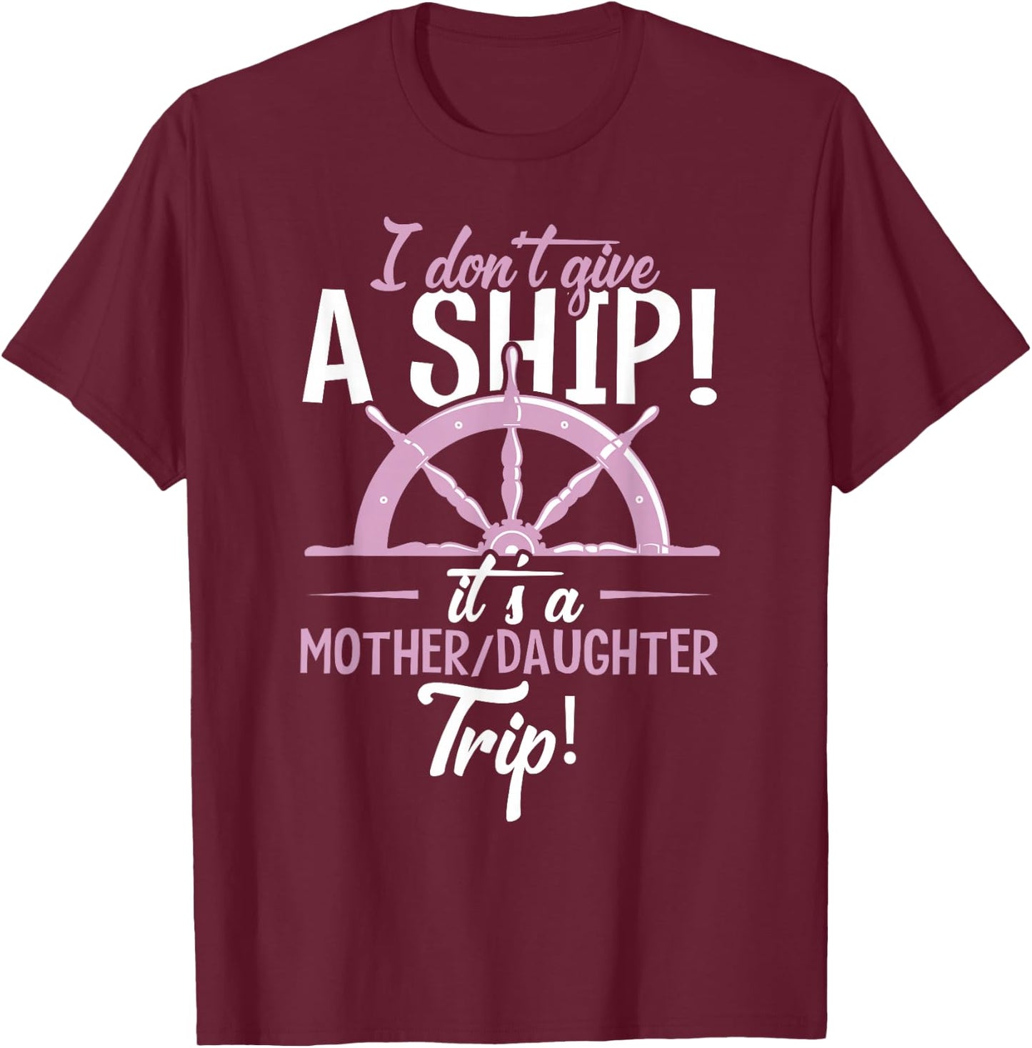 It's A Mother Daughter Trip Cruise Ship Wear T-Shirt - T-Shirt | Maroon