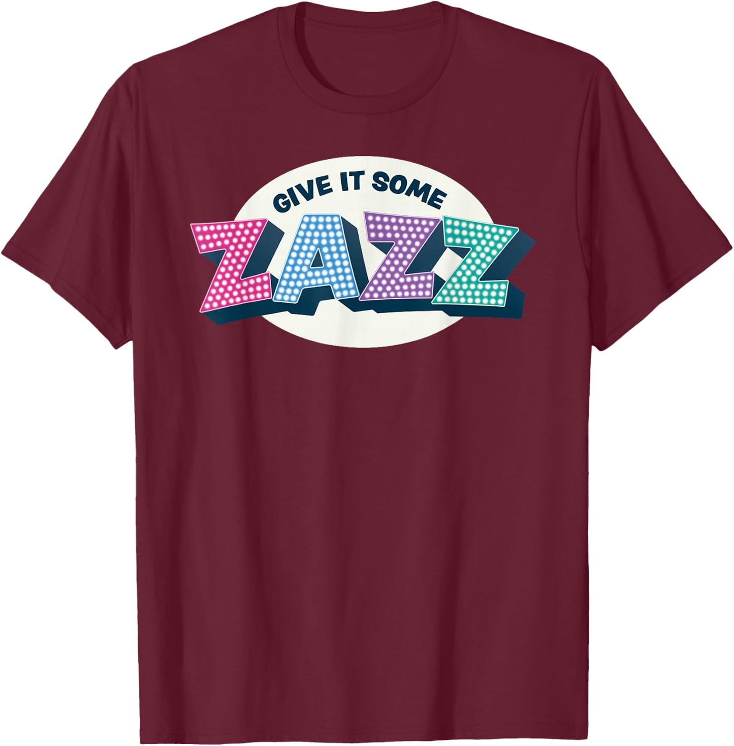 Give It Some Zazz! Musical Theater - Prom T-Shirt - T-Shirt | Maroon