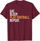 Eat Sleep Play Football Repeat Funny Footballer T-Shirt - T-Shirt | Maroon