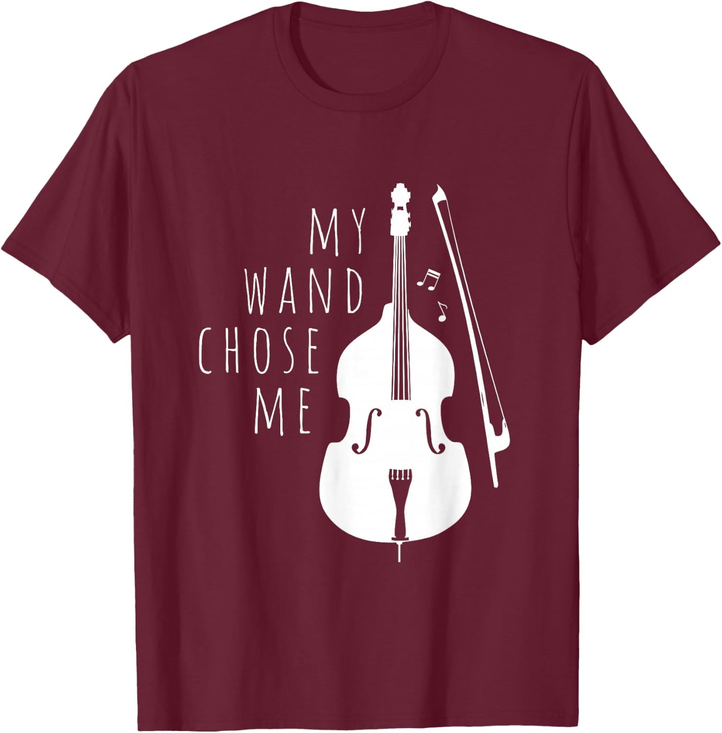 Double Bass My Wand Chose Me String Bass Gift T-Shirt - T-Shirt | Maroon