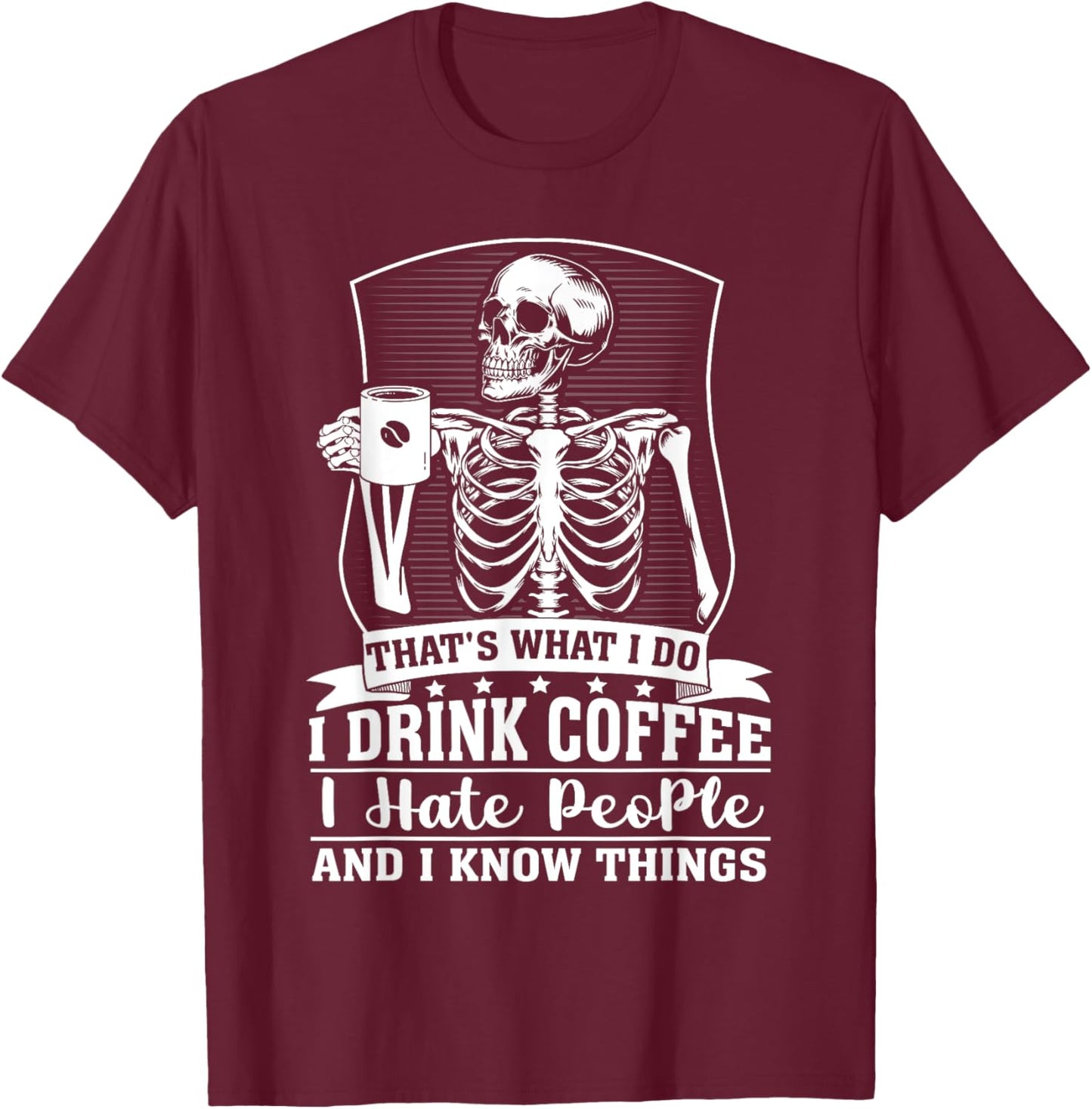 Funny coffee skeleton i drink coffee i know things T-Shirt - T-Shirt | Maroon