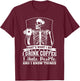 Funny coffee skeleton i drink coffee i know things T-Shirt - T-Shirt | Maroon