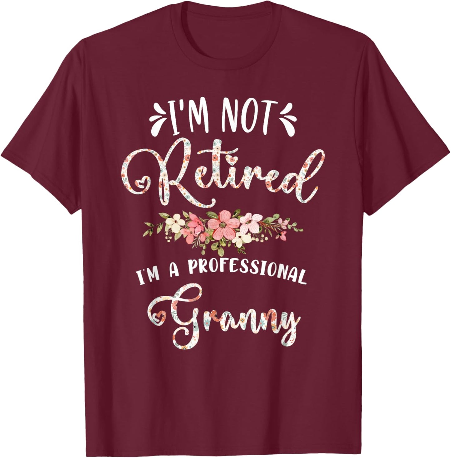 I'm Not Retired I'm a Professional Granny Retirement Granny T-Shirt - T-Shirt | Maroon