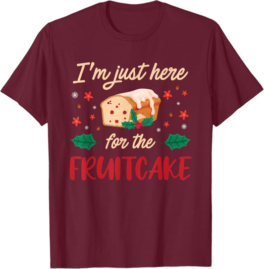 I'm Just Here For The Fruitcake Matters Christmas Cake T-Shirt - T-Shirt | Maroon