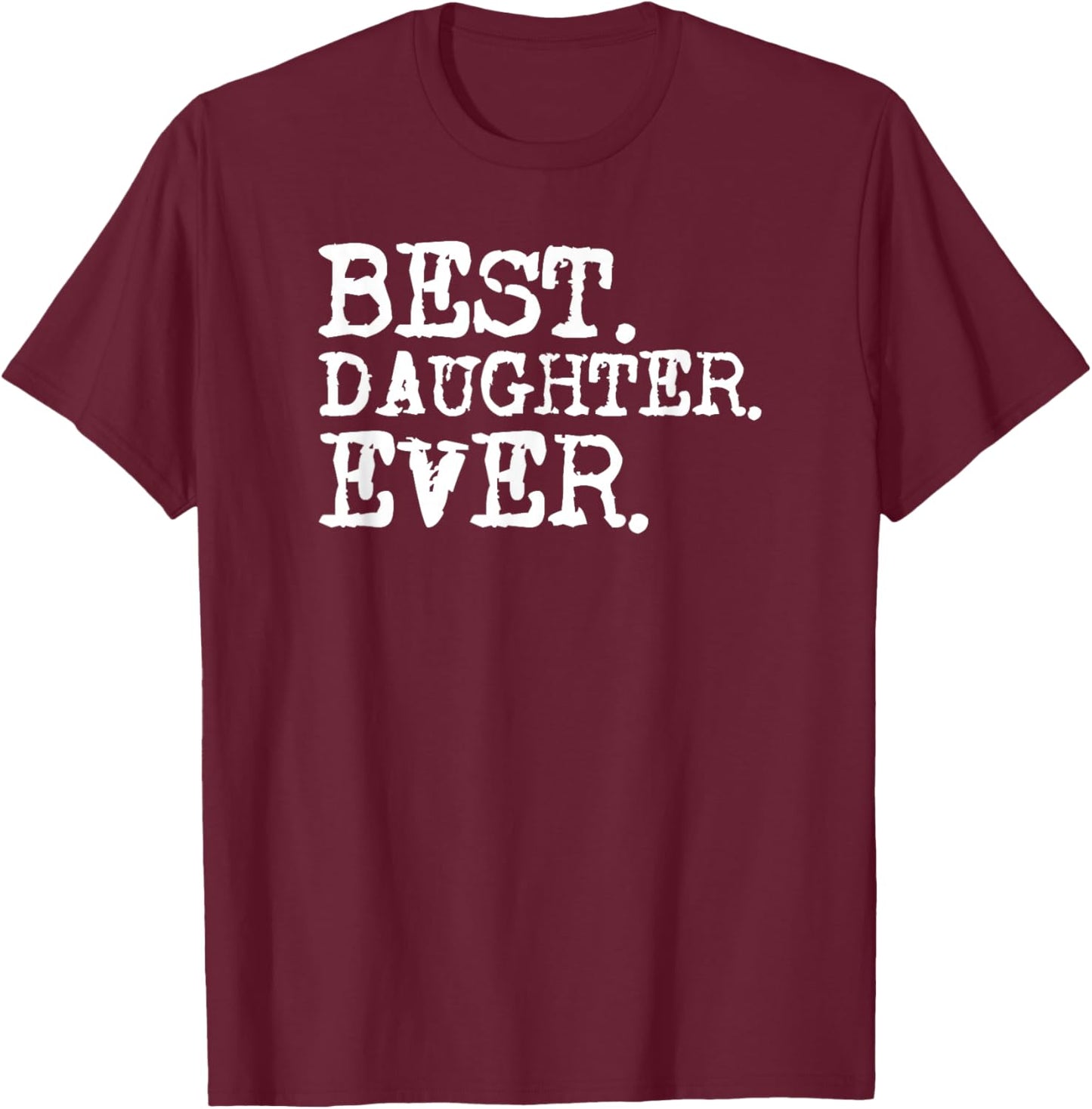 Best Daughter Ever T-Shirt - T-Shirt | Maroon