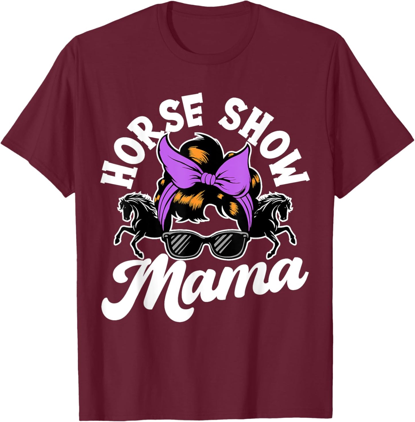 Horse Show Mama, Horse Lover , Equestrian T-Shirt - T-Shirt | Maroon