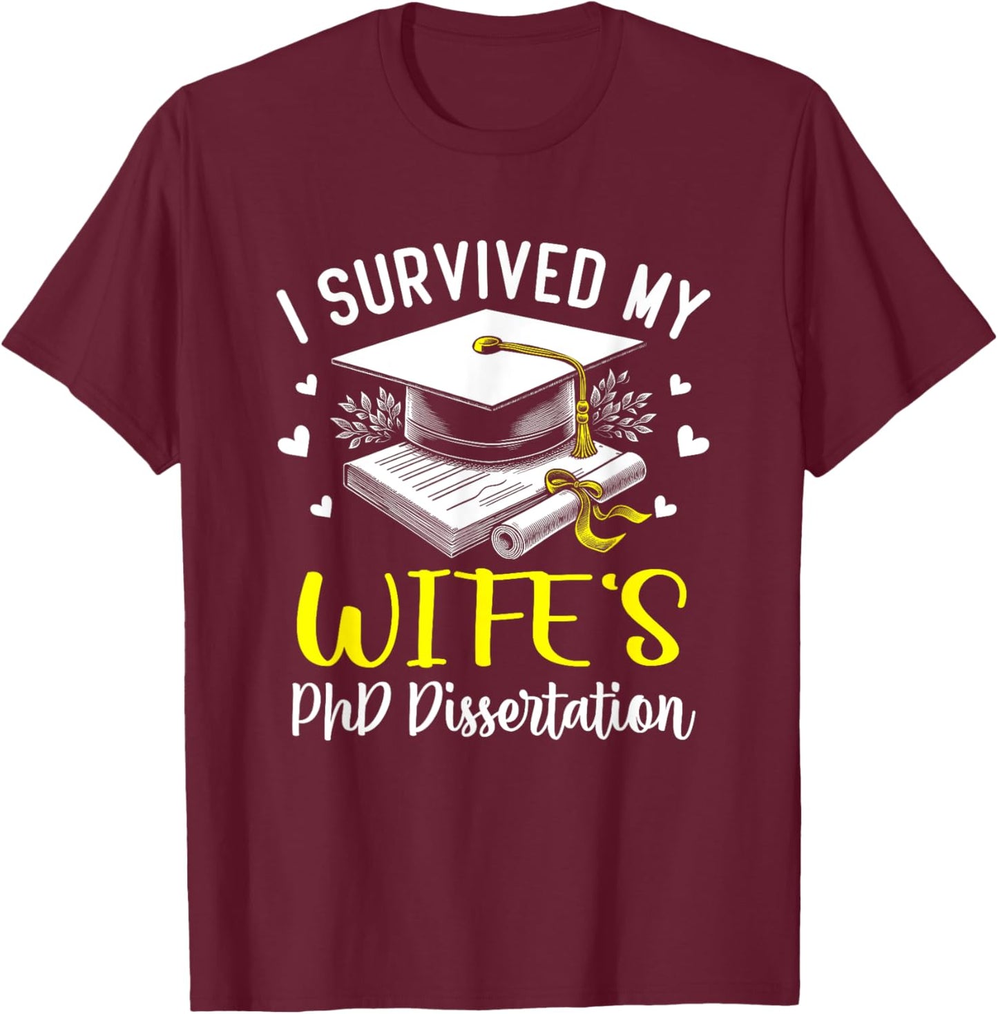 i survived my wife's PhD dissertation defended graduation T-Shirt - T-Shirt | Maroon