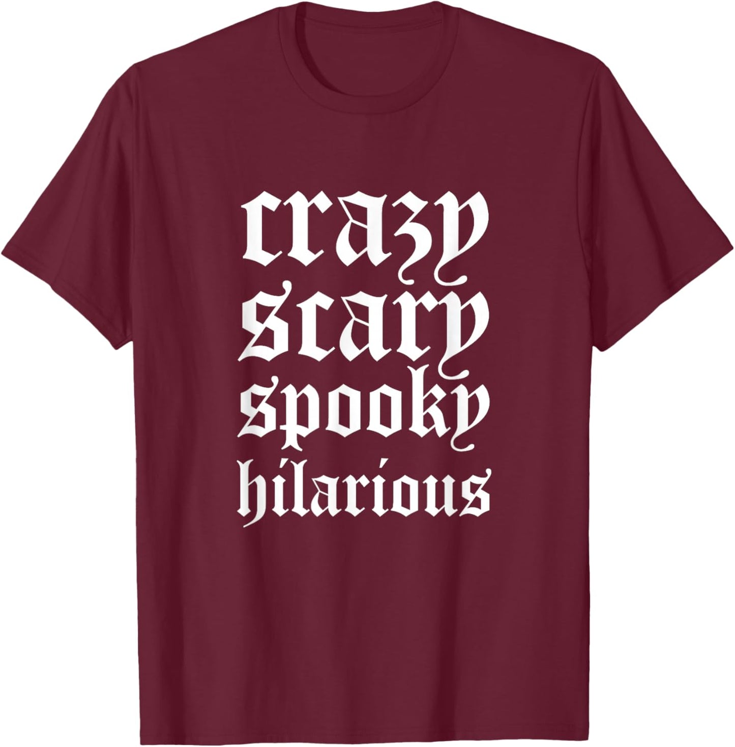 Crazy Scary Spooky Hilarious T-Shirt - T-Shirt | Maroon