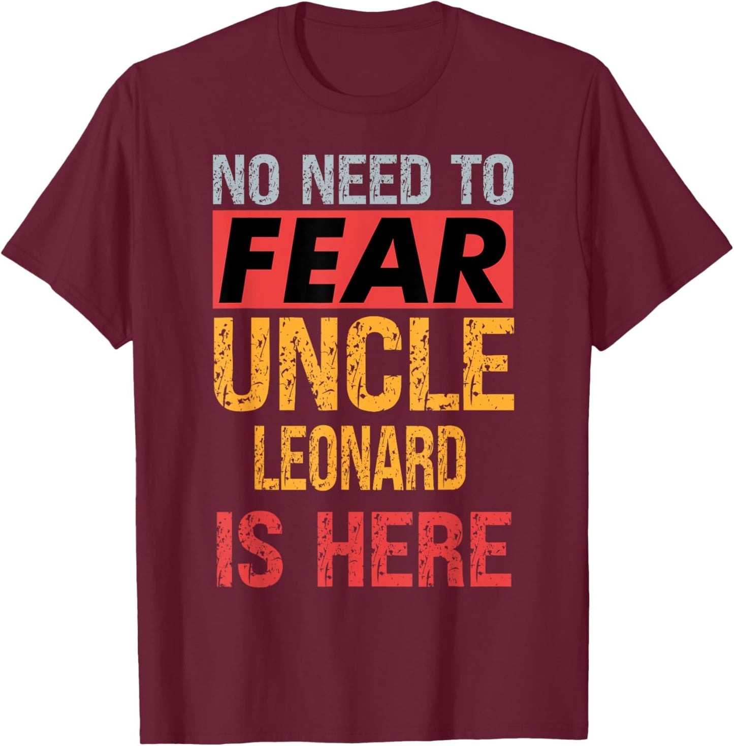 No Need To Fear Uncle Leonard Is Here Funny Hero Uncle T-Shirt - T-Shirt | Maroon