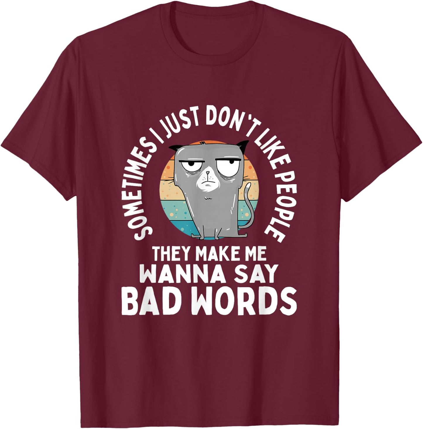 Don't People Like Forcing Me To Say Bad Words T-Shirt - T-Shirt | Maroon