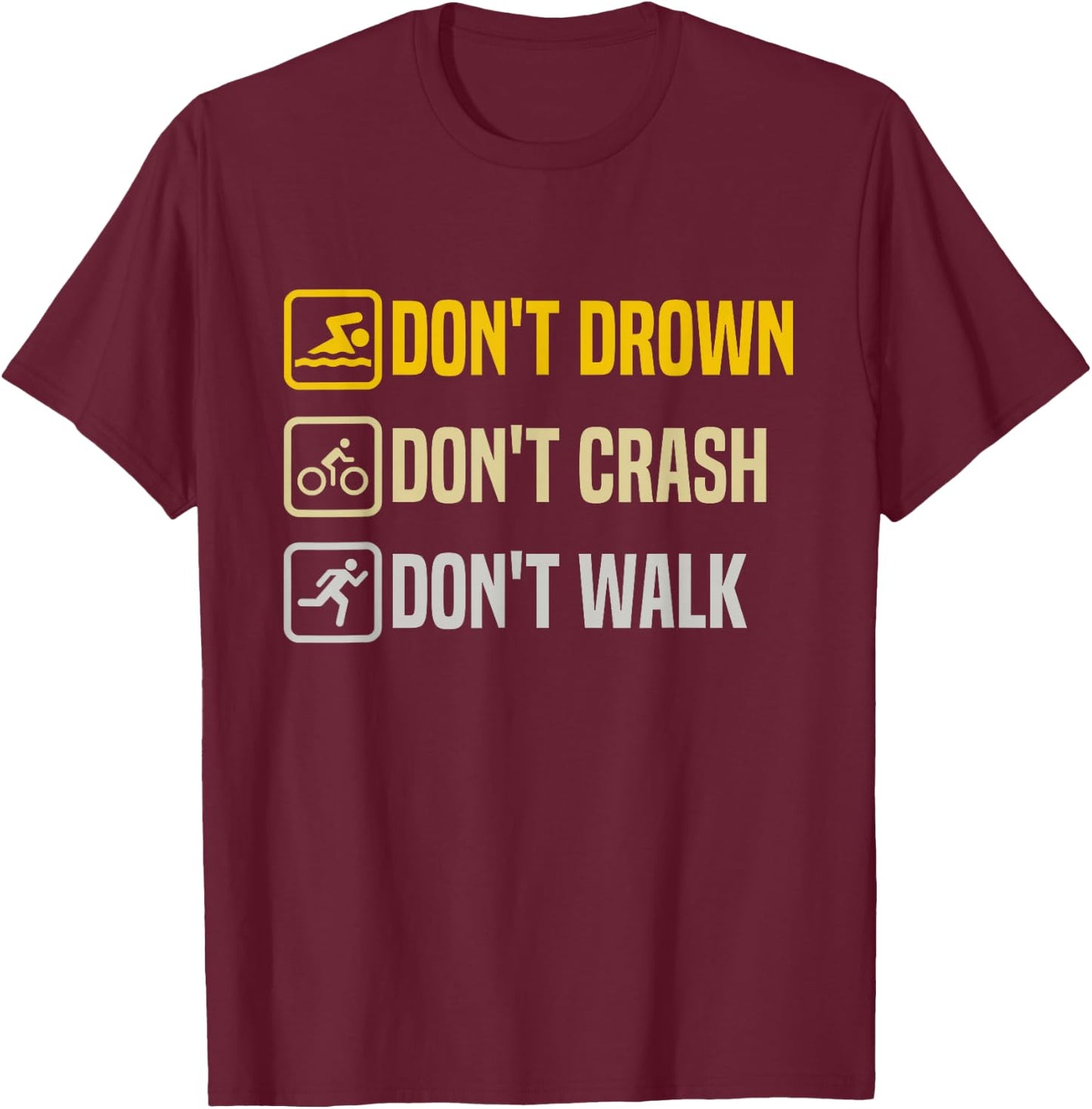 Don't Drown Crash Walk Proud Triathlon Quotes Triathletes T-Shirt - T-Shirt | Maroon