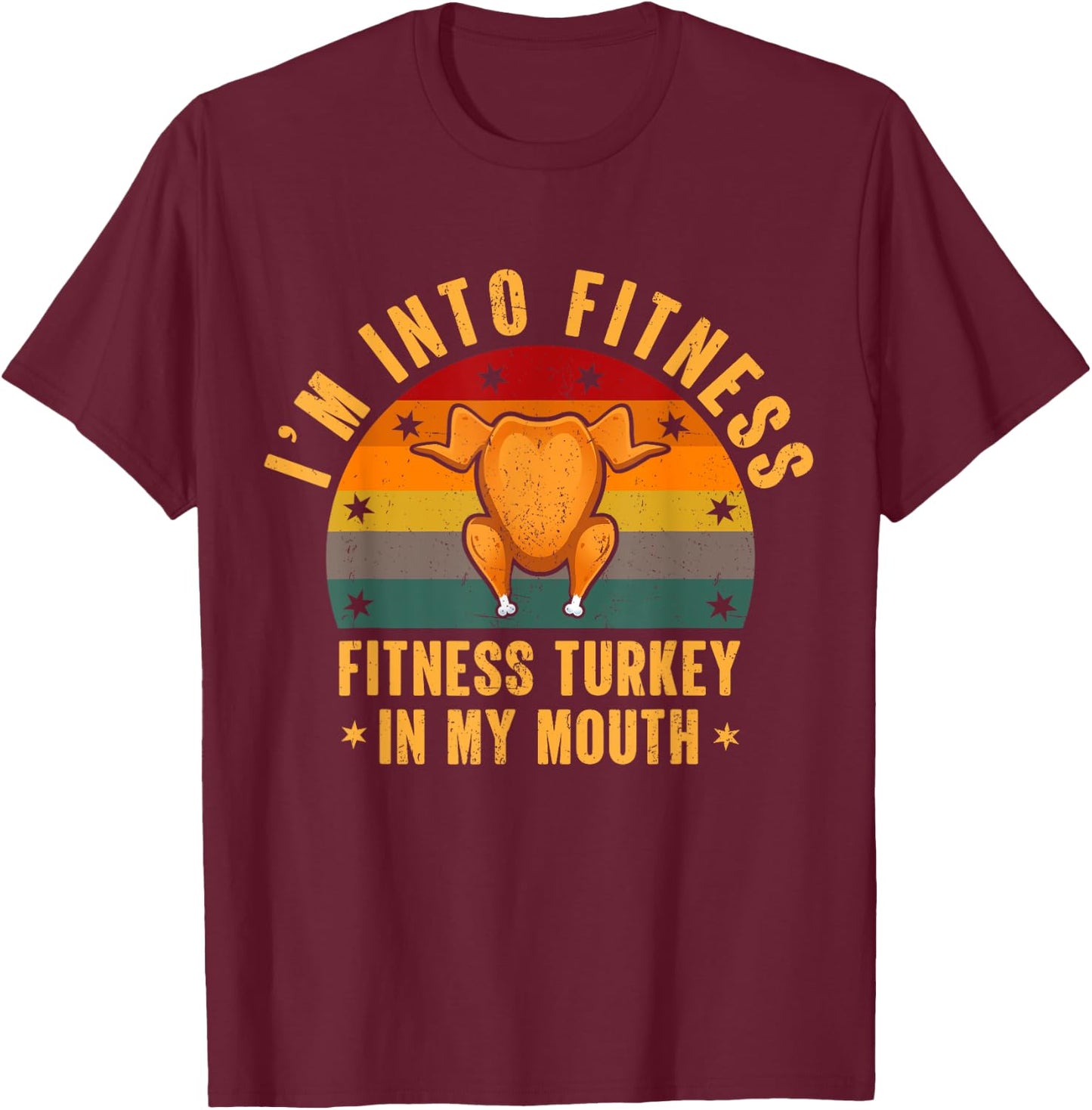 I'm Into Fitness Turkey In My Mouth Funny Thanksgiving Day T-Shirt - T-Shirt | Maroon