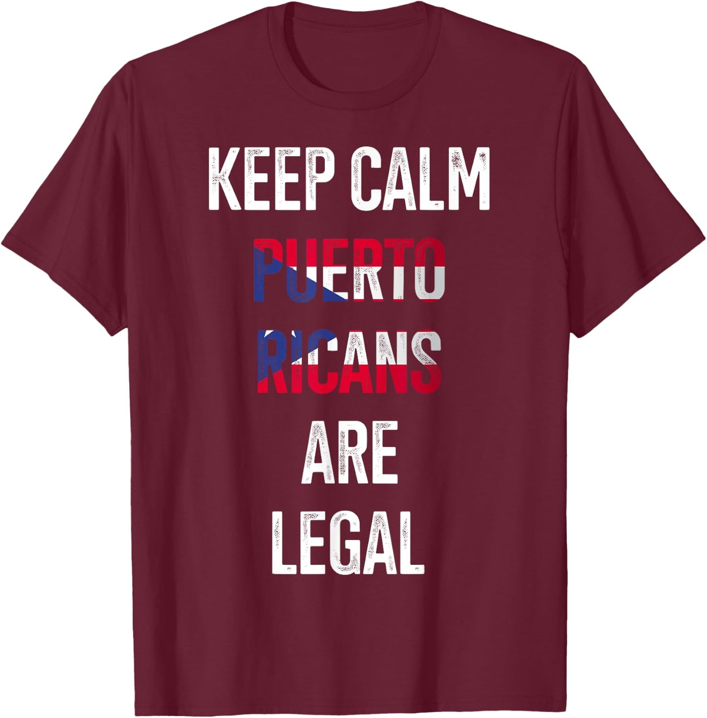 Keep Calm Puerto Ricans Are Legal Puerto Rico Puerto Ricans T-Shirt - T-Shirt | Maroon