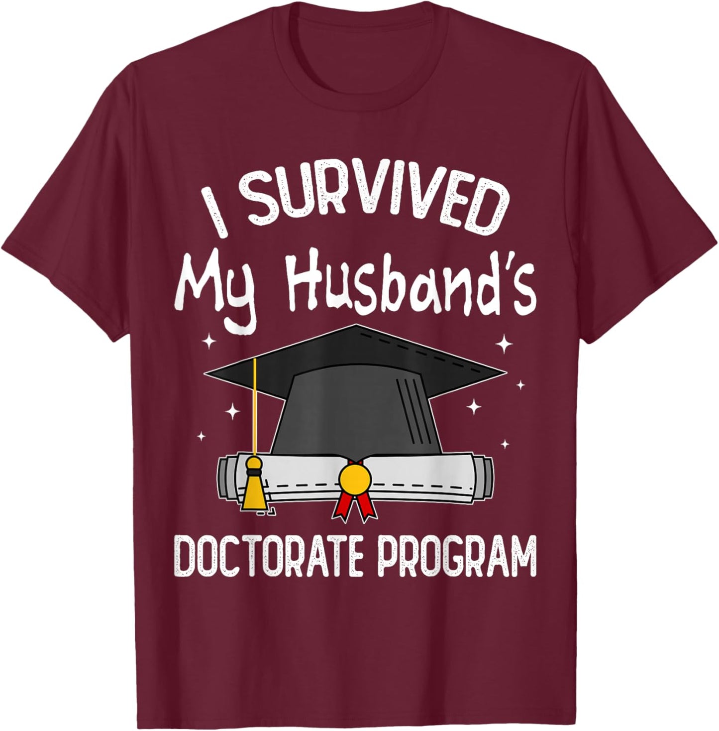 I Survived My Husband's Doctorate Program Funny PhD Wife T-Shirt - T-Shirt | Maroon