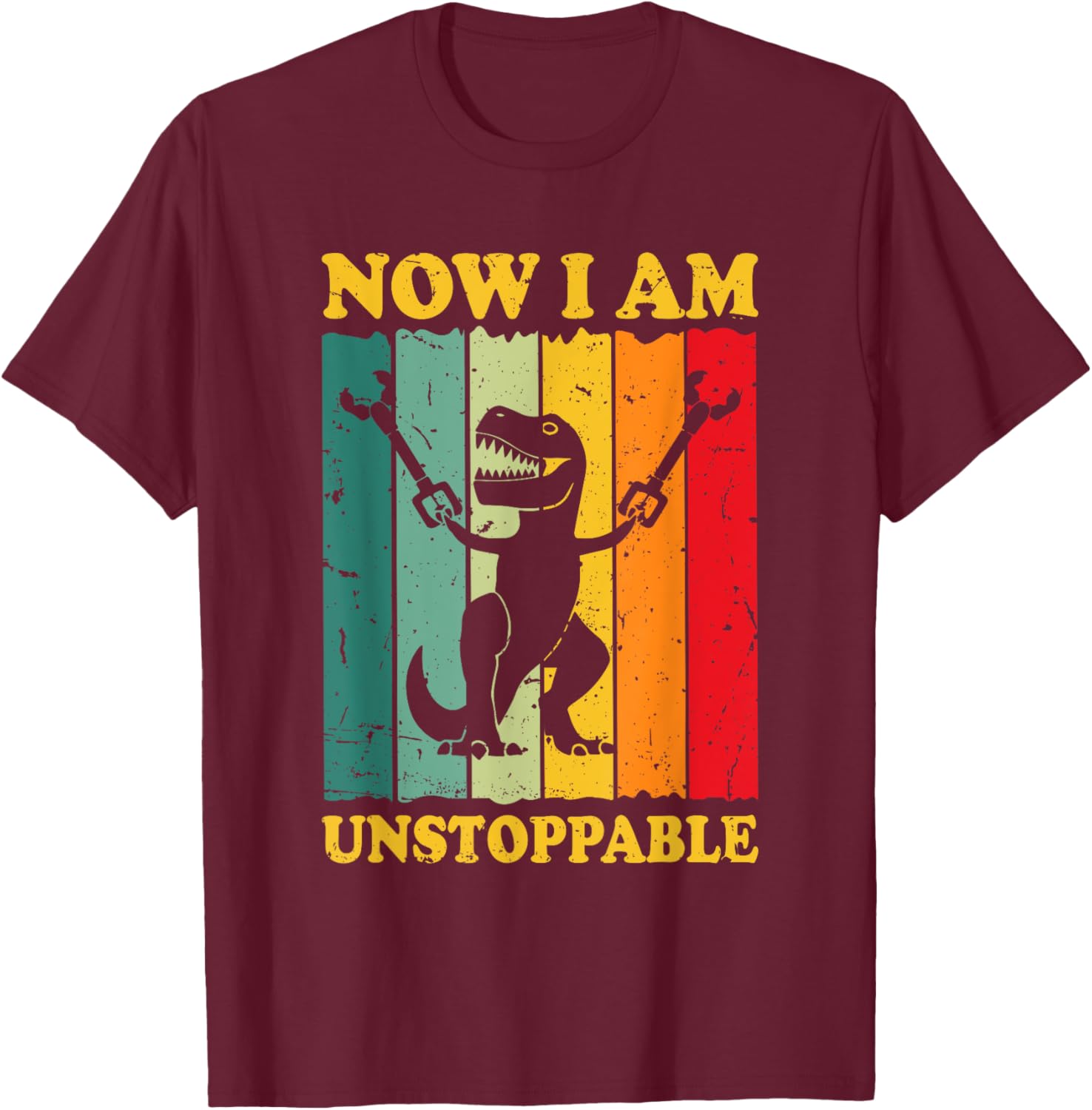 Now I Am Unstoppable Funny T-rex T-Shirt - T-Shirt | Maroon