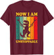 Now I Am Unstoppable Funny T-rex T-Shirt - T-Shirt | Maroon