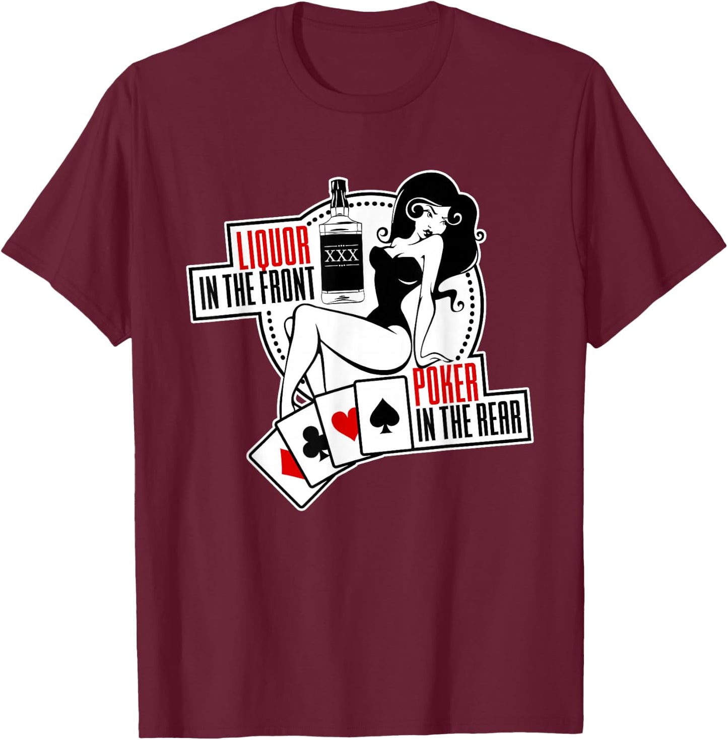 Liquor in The Front Poker in The Rear Sexy Hold Em T-Shirt - T-Shirt | Maroon