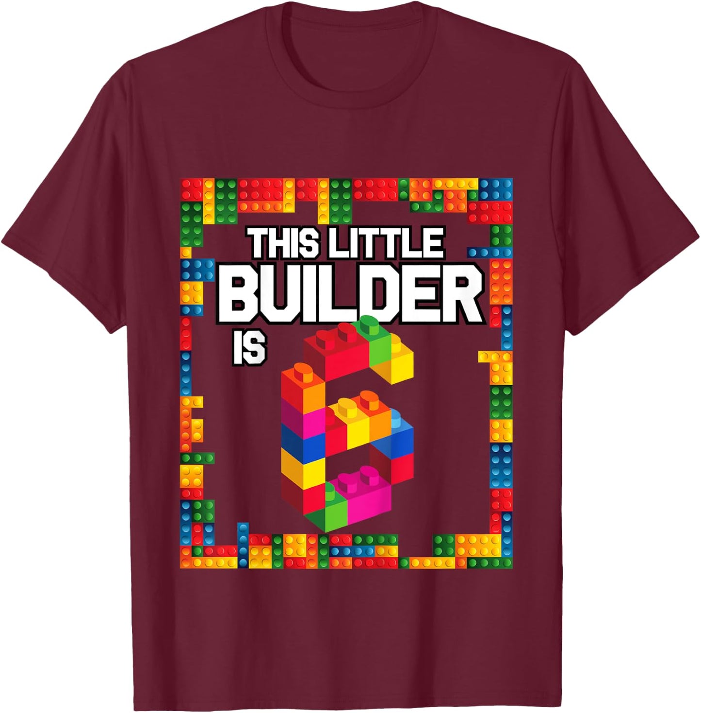 6 Year Old Building Blocks Birthday T Shirt Brick 6th Gift T-Shirt - T-Shirt | Maroon