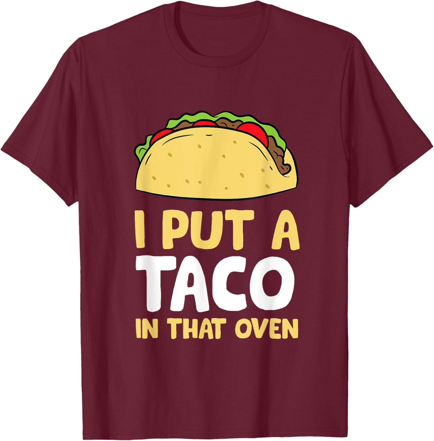 I Put A Taco In That Oven Pregnancy Men Cinco De Mayo Tacos T-Shirt - T-Shirt | Maroon