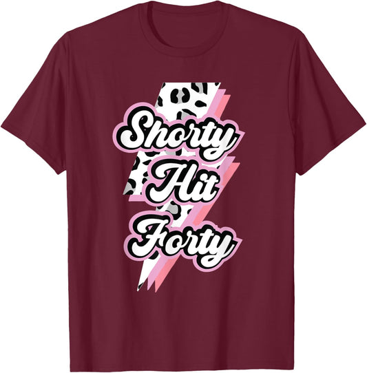 Funny Shorty Hit Forty Turning 40th Birthday Hello Forties T-Shirt - T-Shirt | Maroon