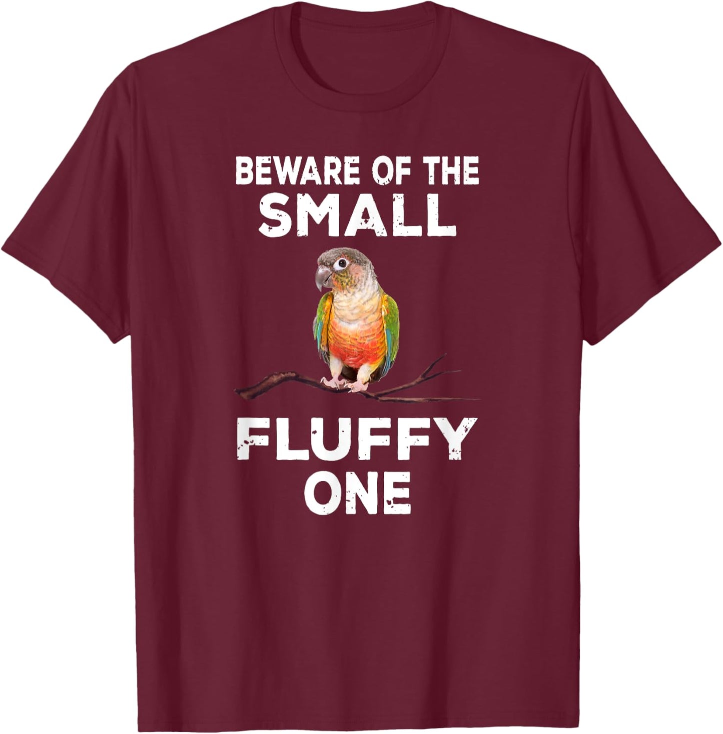 Conure Beware Of The Small Fluffy One Funny Parrot Bird T-Shirt - T-Shirt | Maroon