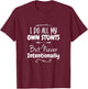 I Do All My Own Stunts But Never Intentionally Funny Saying T-Shirt - T-Shirt | Maroon
