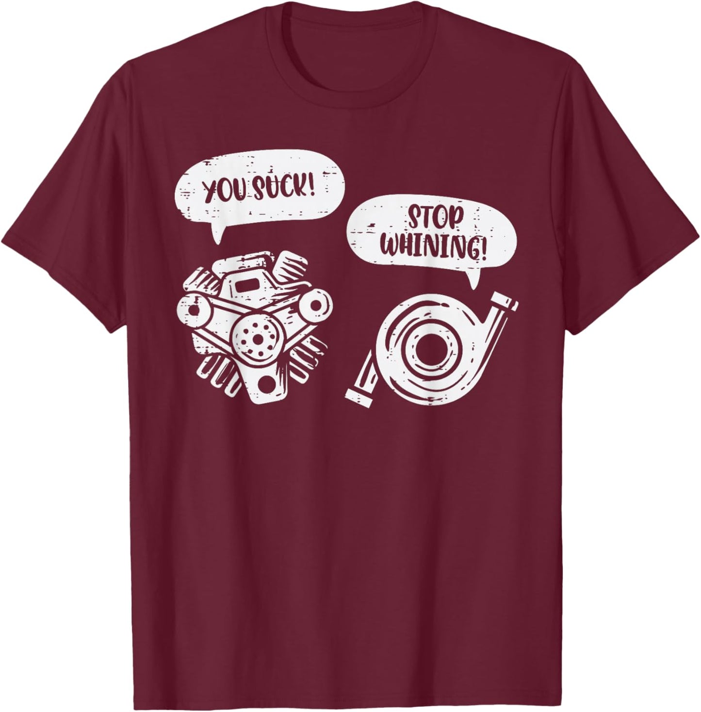 You Suck Stop Whining Engine Pun Funny Car Guy Mechanic Men T-Shirt - T-Shirt | Maroon
