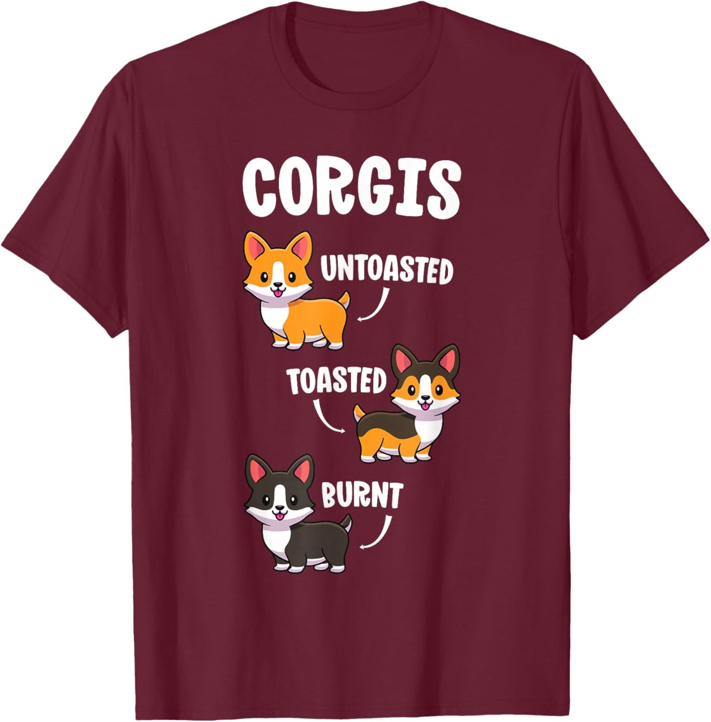 Funny Dog Lovers Gift Untoasted Toasted Burnt Corgi Shirt T-Shirt - T-Shirt | Maroon