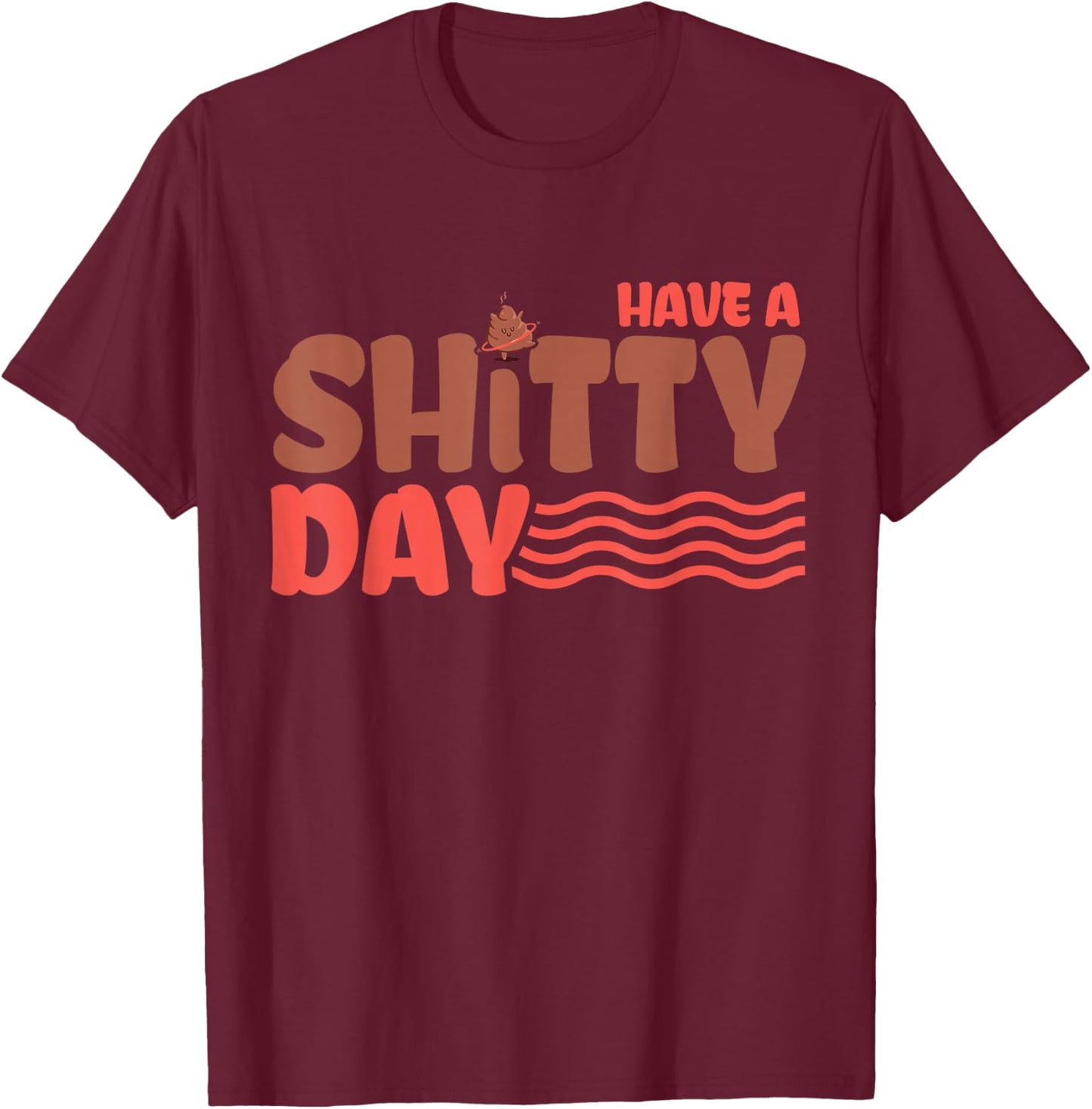 Have a crappy day T-Shirt - T-Shirt | Maroon