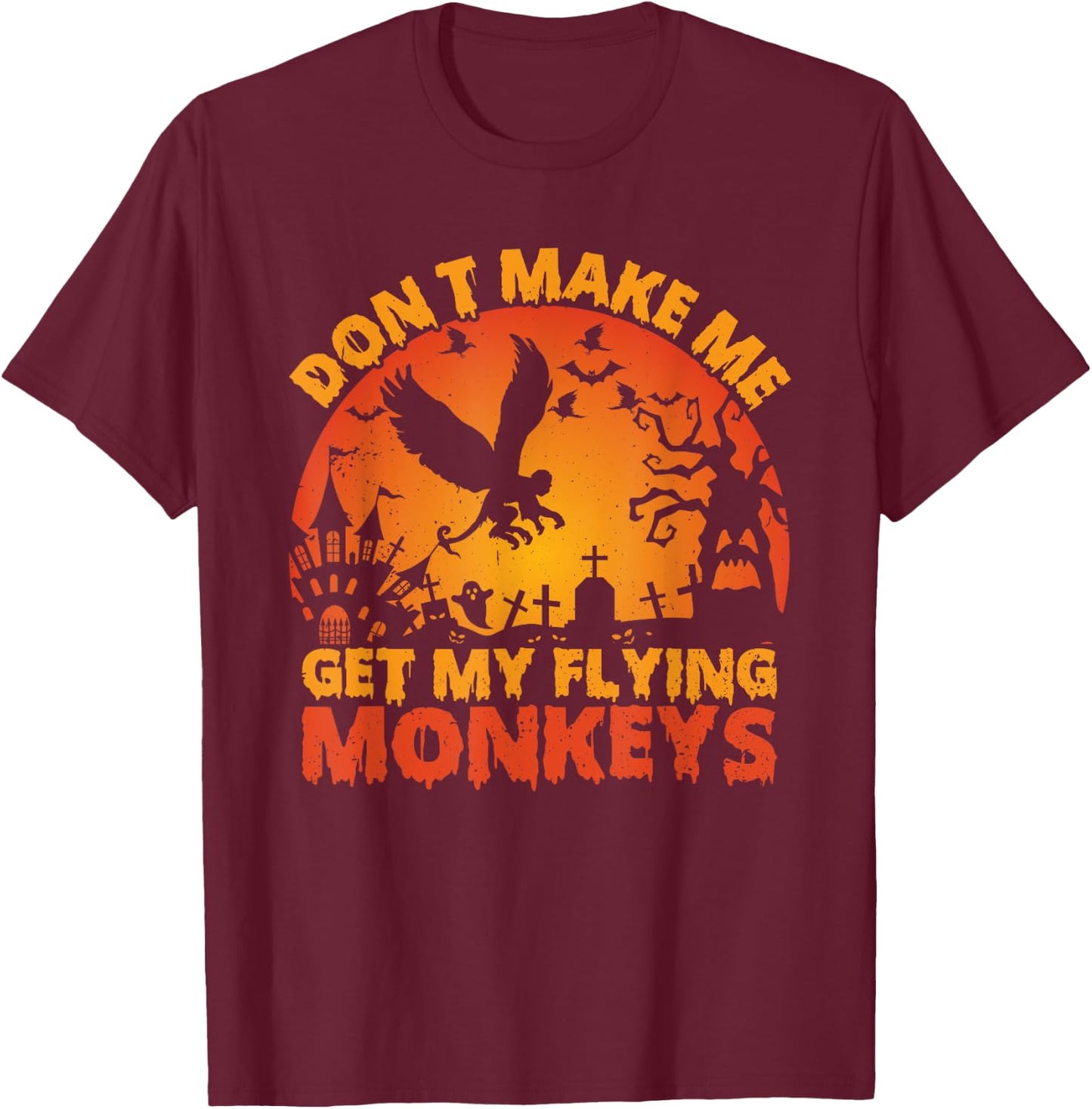 Funny Halloween Scary Don't Make Me Get My Flying Monkeys T-Shirt - T-Shirt | Maroon