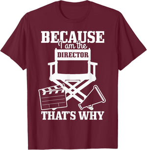 Because I'm The Director That's Why Filmmaker Director T-Shirt - T-Shirt | Maroon
