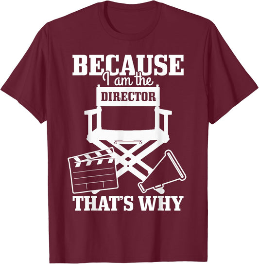Because I'm The Director That's Why Filmmaker Director T-Shirt - T-Shirt | Maroon