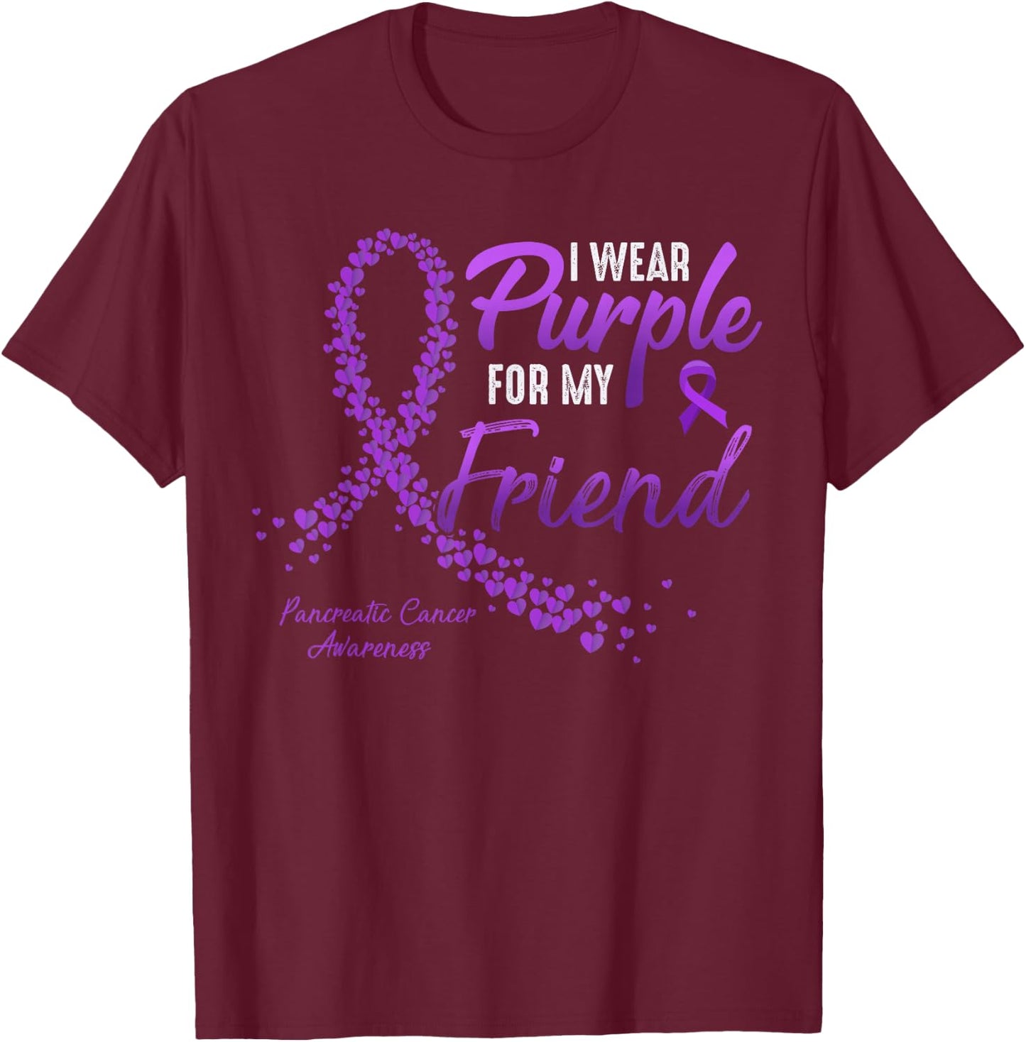 I Wear Purple For FRIEND Pancreatic Cancer Awareness gifts T-Shirt - T-Shirt | Maroon