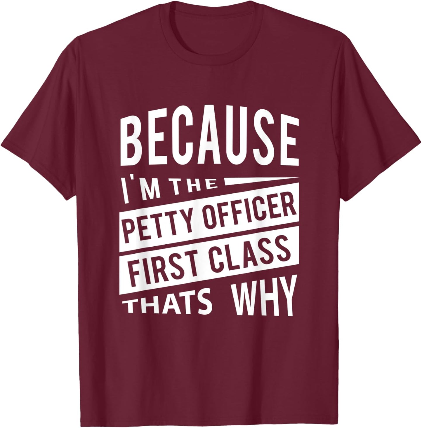 Because I'm The Petty Officer First Class PO1 Thats Why NCO T-Shirt - T-Shirt | Maroon