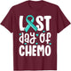 Last Day of Chemo Shirt Women Ovarian Cancer Support Gifts T-Shirt - T-Shirt | Maroon
