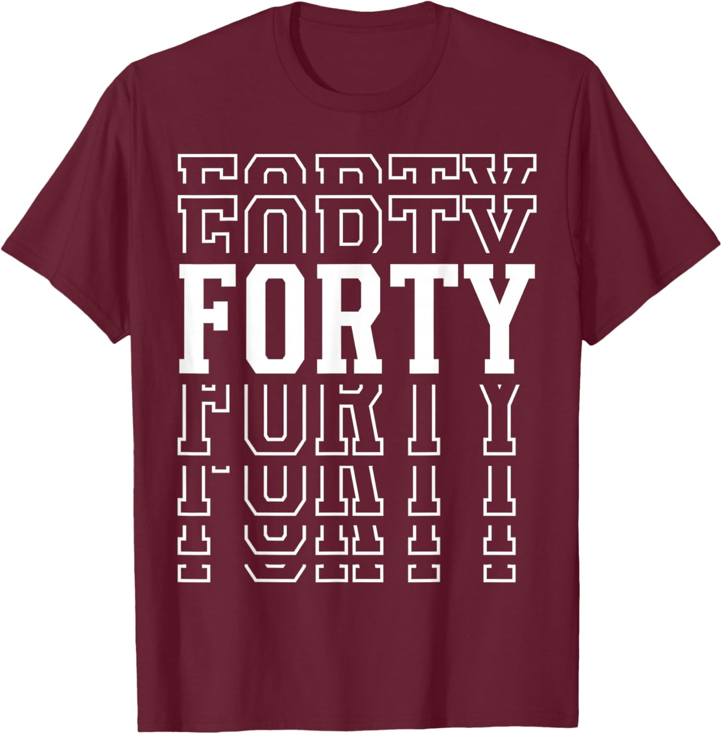 Forty 40th Birthday Layered Text 40 Year Old T-Shirt - T-Shirt | Maroon