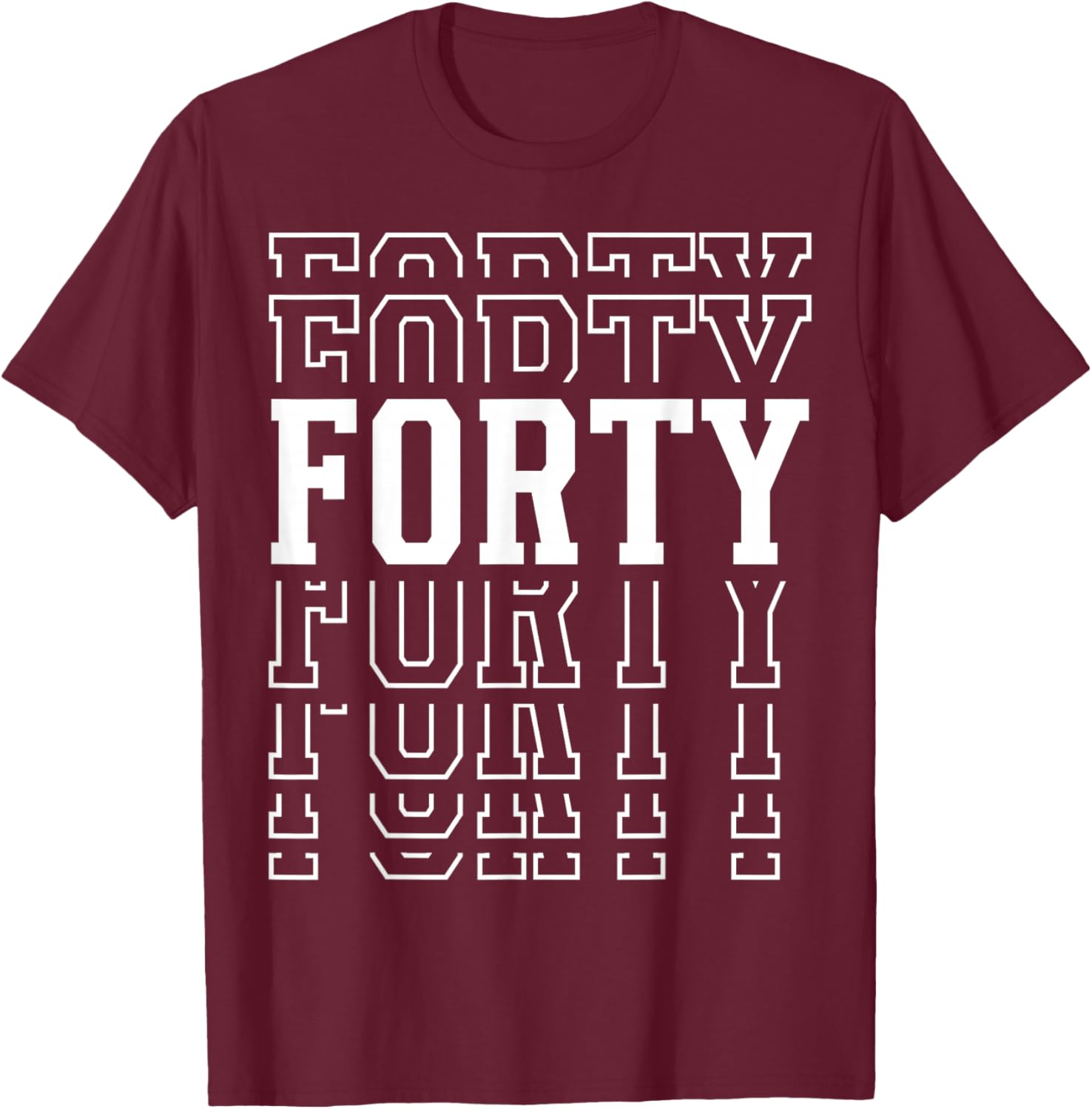 Forty 40th Birthday Layered Text 40 Year Old T-Shirt - T-Shirt | Maroon