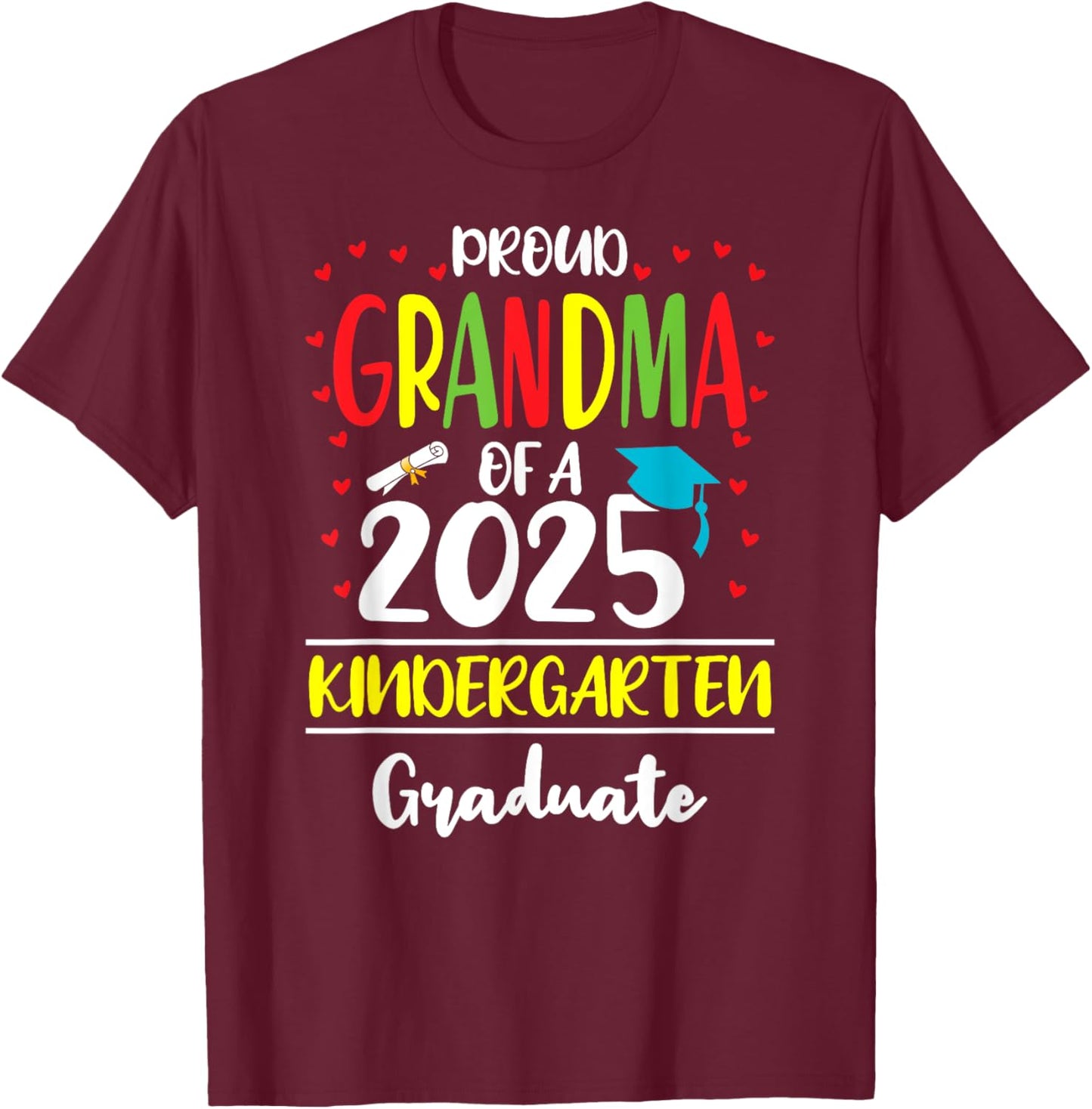 Funny Proud Grandma of a Class of 2025 Kindergarten Graduate T-Shirt - T-Shirt | Maroon
