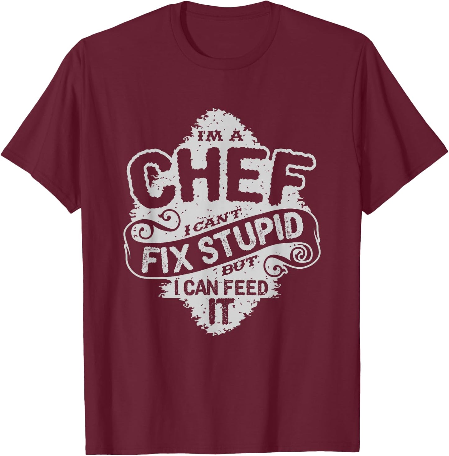 Funny Chef Quote | I'm A Chef Culinary Cook Gift T-Shirt - T-Shirt | Maroon