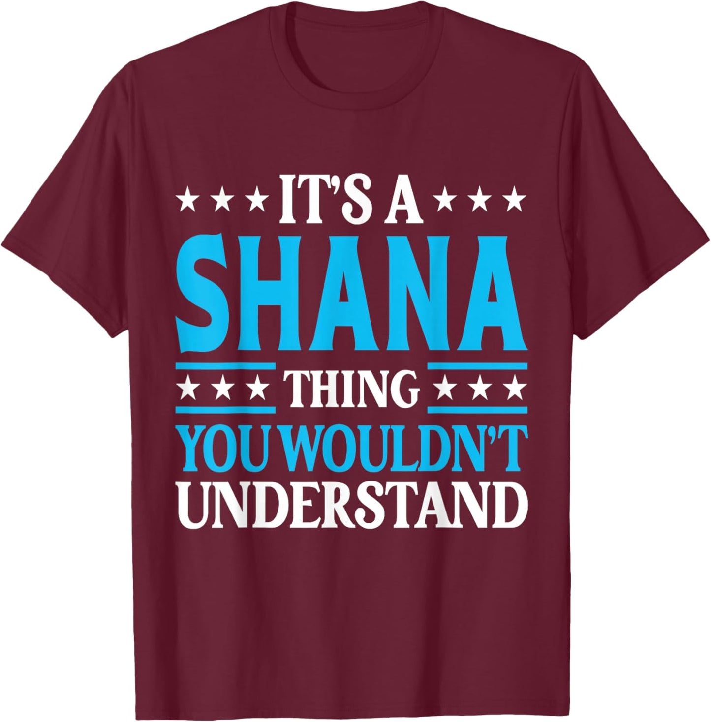 It's A Shana Thing Wouldn't Understand Girl Name Shana T-Shirt - T-Shirt | Maroon