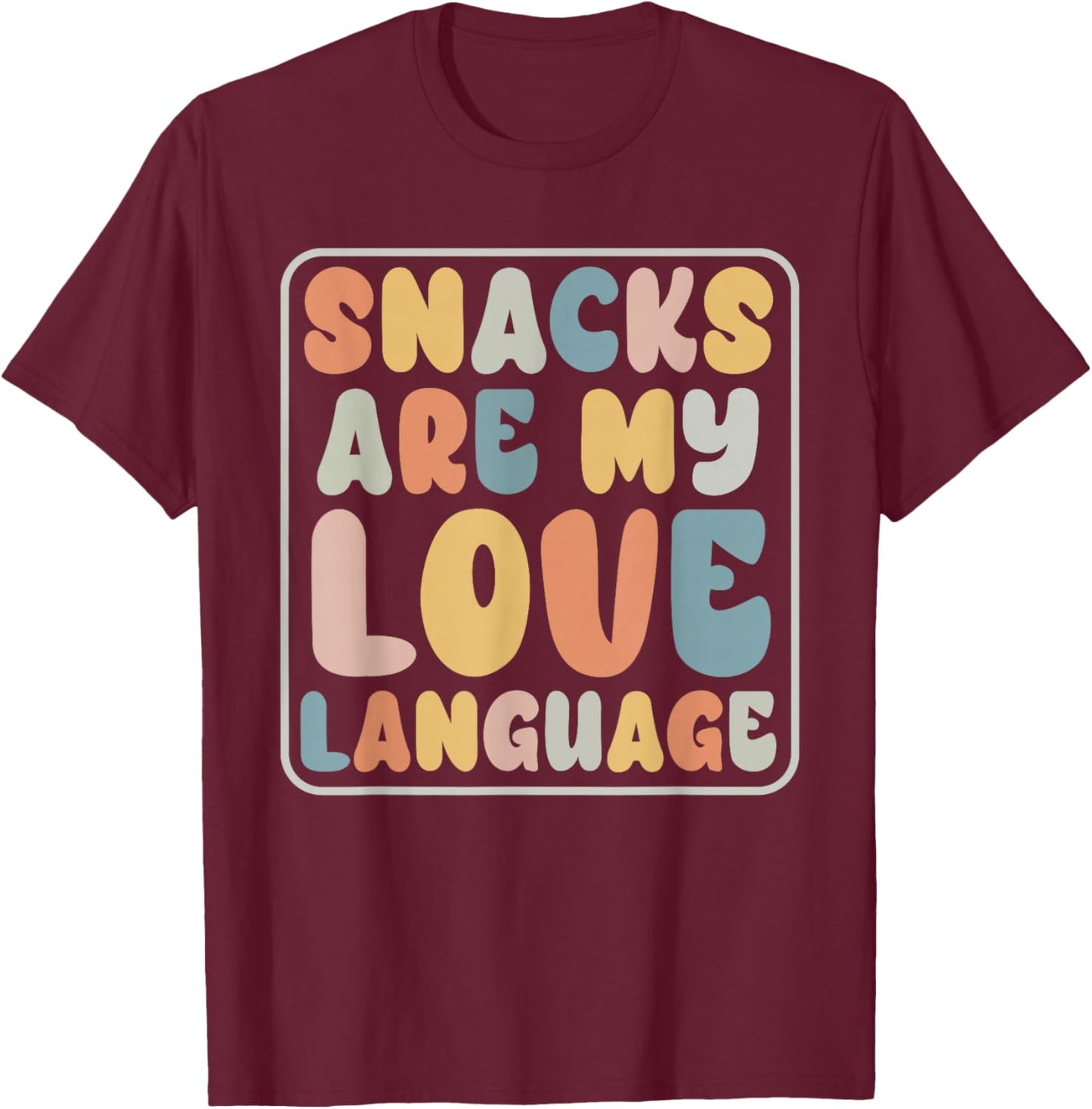 Snacks Are My Love Language Candy Shop Funny Men Women Snack T-Shirt - T-Shirt | Maroon