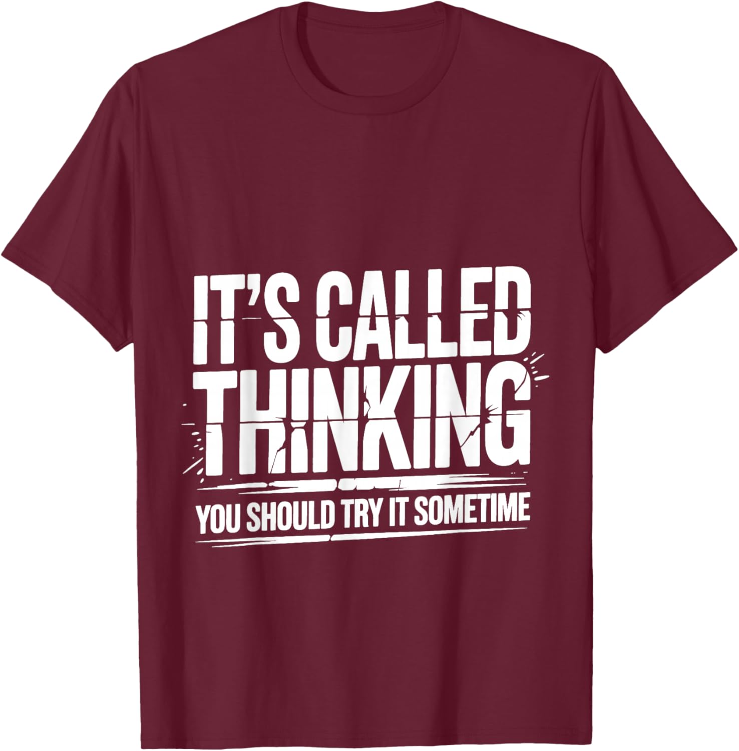 It's Called Thinking You Should Try It Sometime T-Shirt - T-Shirt | Maroon