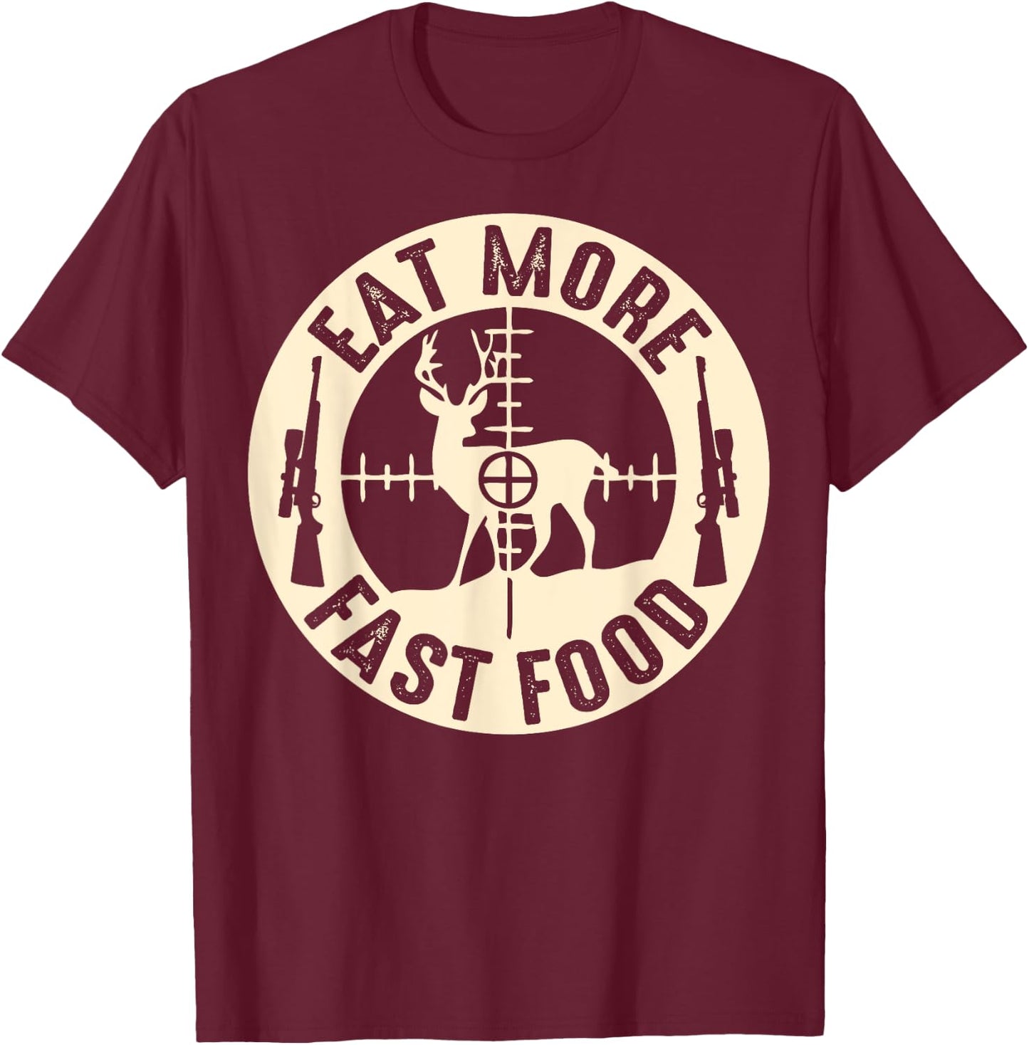 Funny Eat More Fast Food Deer Hunting, Gifts For Hunters T-Shirt - T-Shirt | Maroon
